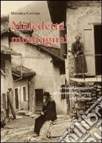 Maledetta montagna! La vita del montanaro nei racconti della Lessinia e del Delfinato. Ediz. italiana e francese libro