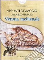 Appunti di viaggio alla scoperta di Verona medievale. Con gadget