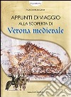Appunti di viaggio alla scoperta di Verona medievale. Con gadget libro