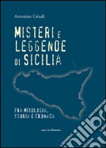 Misteri e leggende di Sicilia. Fra mitologia, storie e cronaca libro