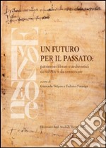 Un futuro per il passato. Patrimoni librari e archivistici da salvare e da conservare libro