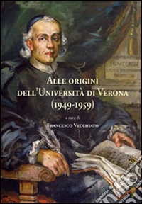 Alle origini dell'Università di Verona (1949-1959) libro