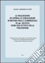 La trascrizione dei verbali di Conciliazione in materia civile e commerciale (D.Lgs. 28/2010). Cenni sull'istituto della transizione libro