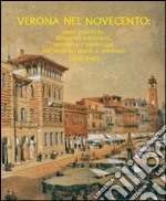 Verona nel Novecento. Opere pubbliche, interventi urbanistici, architettura residenziale dall'inizio del secolo al ventennio (1900-1940) libro