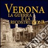 Verona. La guerra e la ricostruzione libro di Vecchiato M. (cur.)