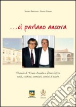 ...Ci parlano ancora. Ricordo di Bruno Anzolin e Dino Coltro, amici, studiosi, umanisti, uomini di storia libro