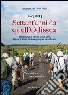 1943-2013 settant'anni da quell'odissea. Testimonianze di traversie della guerra. Ritirata e lotta tra partigiani e nazi-fascisti libro