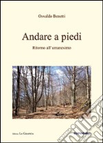 Andare a piedi. Ritorno all'umanesimo libro