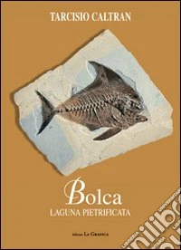 Bolca. Laguna pietrificata libro