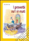 I proverbi no' i è mati. Detti e sentenze della Lessinia libro di Bonomi Ezio