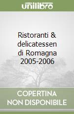 Ristoranti & delicatessen di Romagna 2005-2006 libro