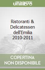 Ristoranti & Delicatessen dell'Emilia 2010-2011 libro