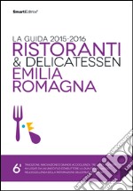 Ristoranti & delicatessen Emilia Romagna. La guida 2015-2016