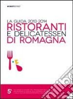 Ristoranti e delicatessen di Romagna. La guida 2013-2014 libro