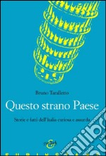 Questo strano paese. Storie e fatti dell'Italia libro