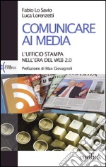 Comunicare ai media. L'ufficio stampa nell'era del Web 2.0 libro