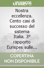 Nostra eccellenza. Cento casi di successo del sistema Italia. 3° rapporto Eurispes sulle eccellenze italiane libro