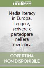 Media literacy in Europa. Leggere, scrivere e partecipare nell'era mediatica