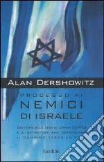 Processo ai nemici di Israele. Critiche alle tesi di Jimmy Carter e ai detrattori che ostacolano il cammino verso la pace libro