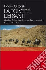 La polvere dei santi. Viaggio in Afghanistan all'epoca della guerra sovietica libro