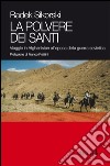 La polvere dei santi. Viaggio in Afghanistan all'epoca della guerra sovietica libro