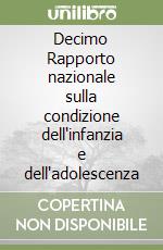 Decimo Rapporto nazionale sulla condizione dell'infanzia e dell'adolescenza libro