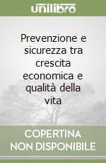 Prevenzione e sicurezza tra crescita economica e qualità della vita libro