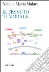 Il Tessuto tumorale. Nuove prospettive diagnostico-terapeutiche in oncologia libro