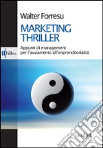 Marketing thriller. Appunti di management per l'avviamento all'imprenditorialità