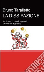 La dissipazione. Venti anni di piccoli e grandi sprechi nel belpaese libro