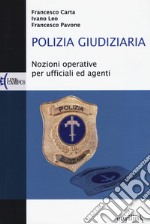 Polizia giudiziaria. Nozioni operative per ufficiali ed agenti