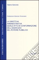 La direttiva amministrativa quale atto di conformazione dell'esercizio del potere pubblico libro