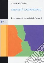 Identità a confronto. Breve manuale di antropologia dell'attualità libro