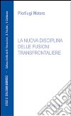 La nuova disciplina delle fusioni transfrontaliere libro