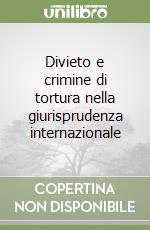 Divieto e crimine di tortura nella giurisprudenza internazionale