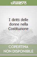 I diritti delle donne nella Costituzione libro