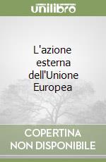 L'azione esterna dell'Unione Europea libro