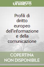 Profili di diritto europeo dell'informazione e della comunicazione libro