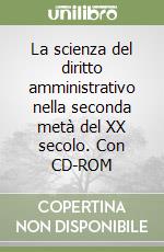 La scienza del diritto amministrativo nella seconda metà del XX secolo. Con CD-ROM libro