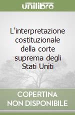 L'interpretazione costituzionale della corte suprema degli Stati Uniti