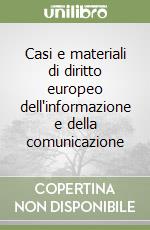 Casi e materiali di diritto europeo dell'informazione e della comunicazione libro