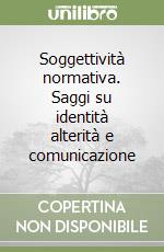 Soggettività normativa. Saggi su identità alterità e comunicazione