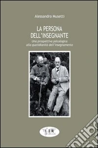 La persona dell'insegnante. Una prospettiva psicologica alla quotidianità dell'insegnamento libro