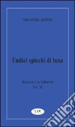 Undici spicchi di luna. Racconti in libertà. Vol. 2