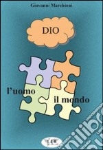 Dio l'uomo il mondo libro