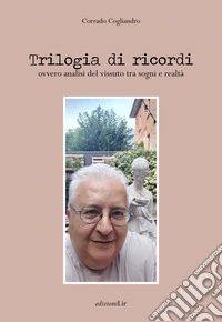 Trilogia di ricordi. Ovvero analisi del vissuto tra sogni e realtà libro