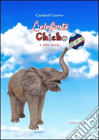 L'elefante Chico e altre storie. Ediz. italiana e spagnola libro