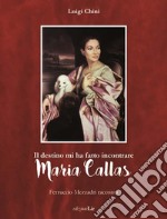 Il destino mi ha fatto incontrare Maria Callas. Ferruccio Mezzadri racconta