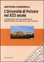 L'università di Policoro nel XIII secolo. La cittadina della costa ionica nell'ambito del Regnum Siciliae e i suoi rapporti coi poteri universali libro