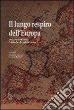 Il lungo respiro dell'Europa. Temi e riflessioni dalla cristianità alla globalizzazione libro